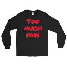 Load image into Gallery viewer, Too Much Pain Long Sleeve T-Shirt