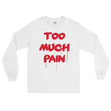 Load image into Gallery viewer, Too Much Pain Long Sleeve T-Shirt