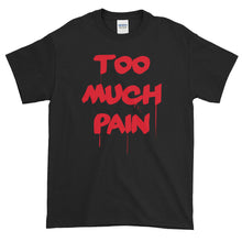 Load image into Gallery viewer, Too Much Pain Short-Sleeve T-Shirt